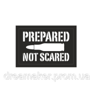 Шеврон "Подготовленный а не испуганный - prepared not scared" (AN-12-1042-5)