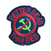 Шеврон Better Dead Than Red - Краще бути мертвим ніж червоним (ВШ-1554)