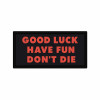 Шеврон с надписью «Good luck, Have Fun, Dont`t die - Удачи, повеселись, не умри». Шевроны на заказ на липучке (AN-12-231-369)